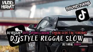 DJ SEKTI DENNY CAKNAN  STYLE REGGAE | OMBAK GEDE TAK SEBRANGI VIRAL TIKTOK TERBARU YANG KALIAN CARI