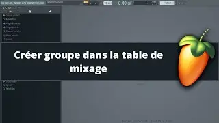 Fl Studio tutoriel fr - Créer groupe dans la table de mixage
