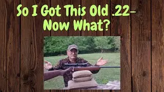 So I Got This Old .22- Now What?