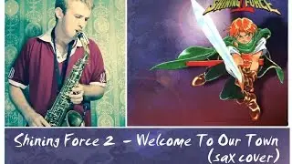 Shining Force 2 - Welcome To Our Town ( cover by Amigoiga sax )