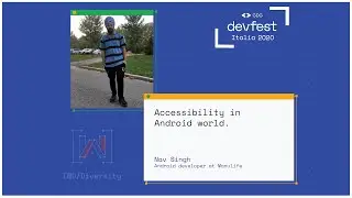 Accessibility in Android world - Nav Singh - #DevFest2020 Italia