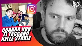 QUANDO NON TI TAGGANO NELLE STORIES