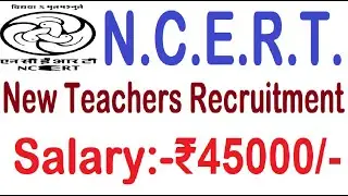 SALARY 45000 || NCERT NEW TEACHERS RECRUITMENT 2024 || NCERT VACACNY NOTIFICATION 2024