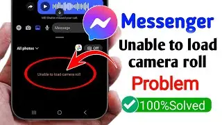 Messenger Unable to load camera roll Problem (2026) | Unable to load camera roll 