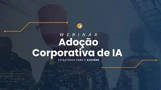 Webinar Adoção Corporativa de IA – Estratégias para o Sucesso 1