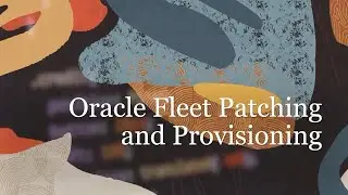 Oracle Fleet Patching and Provisioning