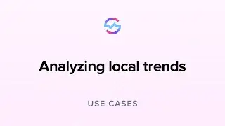 Use Cases: Analyzing local trends