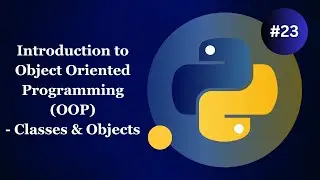 Introduction to Object Oriented Programming - Classes & Objects - Python Basics for Beginners #23