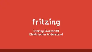 Fritzing Creator Kit Tutorial Deutsch -- Folge 6 Elektrischer Widerstand