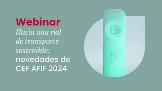 Webinar | Hacia una red de transporte sostenible: novedades de CEF Transport AFIF 2024