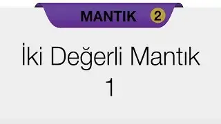 Modern (Sembolik) Mantık - İki Değerli Mantık 1