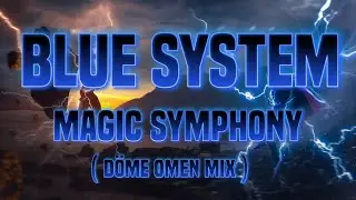 Blue System - Magic Symphony ( DÖME OMEN MIX ) - 2024