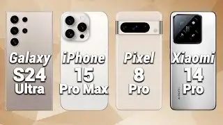 Samsung Galaxy S24 Ultra Vs. Apple iPhone 15 Pro Max Vs. Pixel 8 Pro Vs. Xiaomi 14 Pro