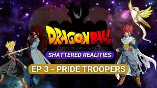 DRAGON BALL SHATTERED REALITIES | Fan Made Series |- EPISODE 3 Pride Troopers