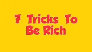 7 Tricks to Be Rich 