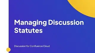 Managing Discussion Statutes | Discussion for Confluence Cloud