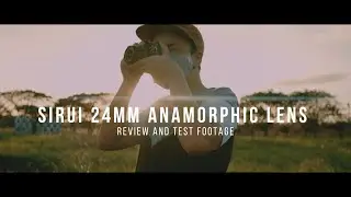 Sirui 24mm Anamorphic Lens:  Review and Test Footage