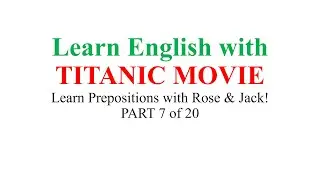 Learn English with TITANIC MOVIE || 02 || Prepositions - PART 7 of 20