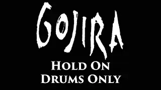 Gojira Hold On DRUMS ONLY