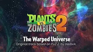 🎵 Plants vs. Zombies 2 — The Warped Universe ︱ Original track based on PvZ 2