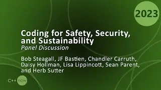 Coding for Safety, Security, and Sustainability in C++ - Panel Discussion - CppNow 2023