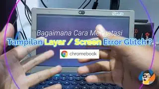 Bagaimana Cara Mengatasi Layar / Screen Glitch tiba tiba di Samsung Chromebook 4