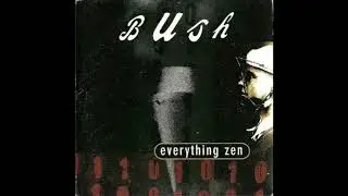 Bush - Everything Zen (Super Clean)