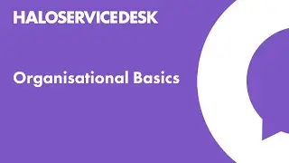Halo Service Desk - Organisational Basics