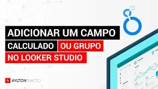 Como criar um campo e agrupar dados com GRUPO ou CALCULADO no Looker Studio