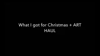 What I got for Christmas + ART HAUL (Part 1)