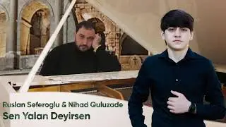 Ruslan Seferoglu & Nihad Quluzade -  Sen Yalan Deyirsen