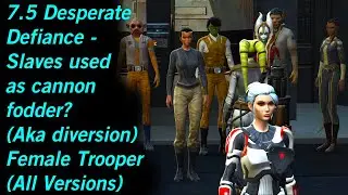 SWTOR 7.5 Desperate Defiance - Slaves as cannon fodder? (Aka diversion) - Female Trooper (All Vers.)
