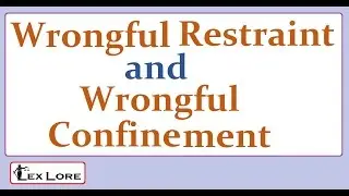 Wrongful Restraint ; Wrongful Confinement and its example ; Meaning and Ex.