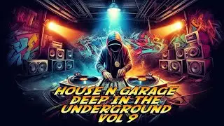 HOUSE N GARAGE - DEEP IN THE UNDERGROUND VOL 9