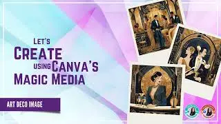 Art Deco Image: Let's create using Canva's Magic Media