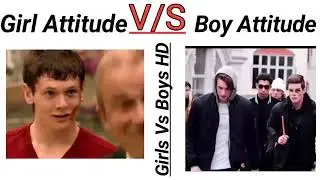 Girl Attitude Vs Boy Attitude    Memes