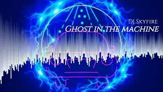 DJ Skyfire - Ghost In The Machine
