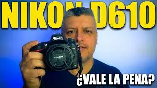 Nikon D610 en 2024: ¿Sigue Siendo una Buena Elección