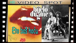 BIJELO DUGME - Eto baš hoću / Spot HD Remaster - 2024