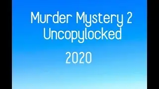 🔥Murder Mystery 2 Uncopylocked 2020 [Working] [With Script]