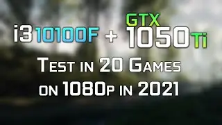 Core i3 10100 + GTX 1050Ti 4GB - Test in 20 Games on 1080p. Early 2021 !