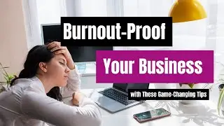 Burnout-Proof Your Business with These Game-Changing Tips