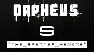 Orpheus Episode 5: The Specter Menace