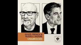 178: Unabridged Interview: Russell Moore and David French