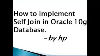 How to implement Self Join in Oracle 10g Database.