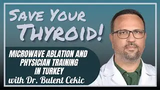 Thyroid Microwave Ablation in TURKEY: Dr. Bulent Cekic