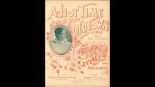 ''A hot time in the old town'' -- Dan W. Quinn (1897)