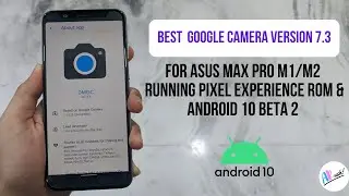 Best  Google Camera Version 7.3 For Asus Max Pro M1/M2 | Pixel Experience | The Android Rush