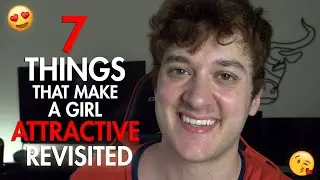 7 Things That Make a Girl Attractive REVISITED