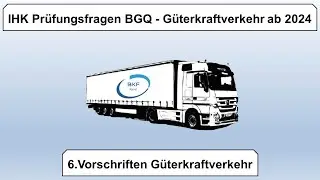 6. IHK Prüfungsfragen BGQ - Vorschriften Güterkraftverkehr ab 2024